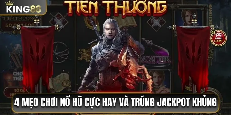 Nổ Hũ Witcher King88 - Luật Và Mẹo Chơi Dễ Trúng Jackpot 3 4 mẹo chơi nổ hũ cực hay và trúng jackpot khủng