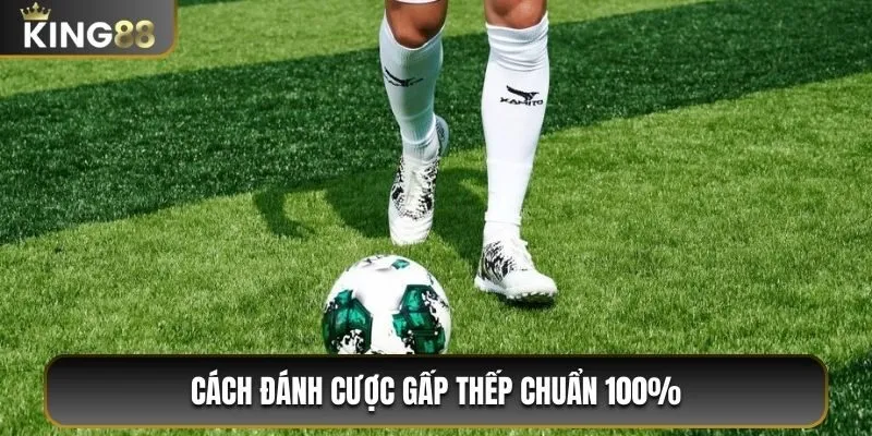 Hướng Dẫn Cách Chơi Kèo Cược Gấp Thếp Siêu Đơn Giản 2 Cách đánh cược gấp thếp chuẩn 100%