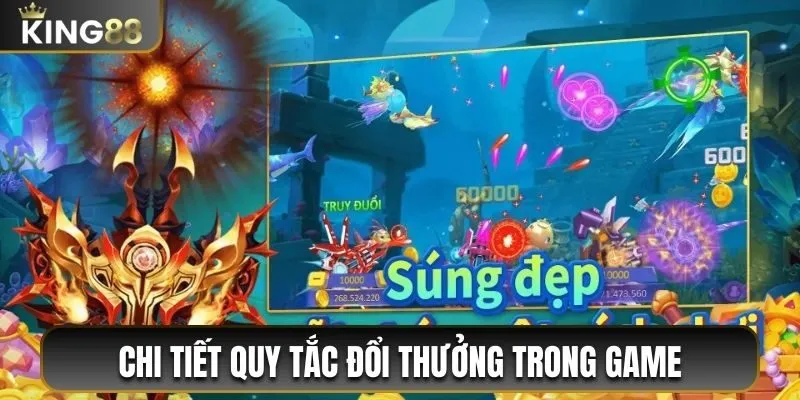 Bắn Cá Nổ Hũ King88 - Săn Cá Chuẩn, Thưởng Trăm Triệu 3 Chi tiết quy tắc đổi thưởng trong game