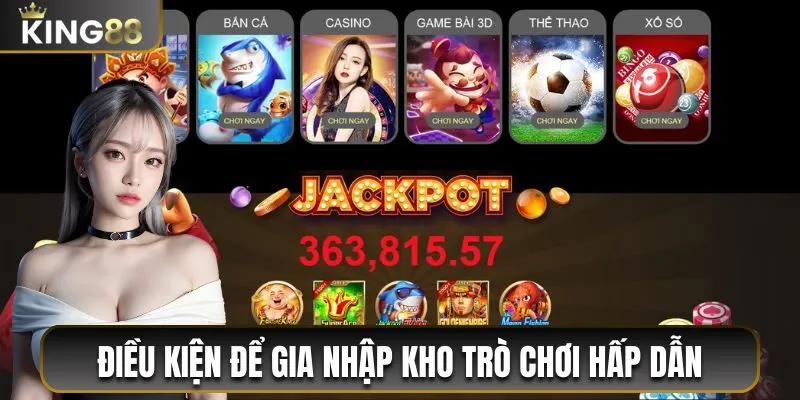 Đăng Ký King88 Chỉ 3 Phút - Hướng Dẫn Chi Tiết Từ A Đến Z 1 Điều kiện để gia nhập kho trò chơi hấp dẫn
