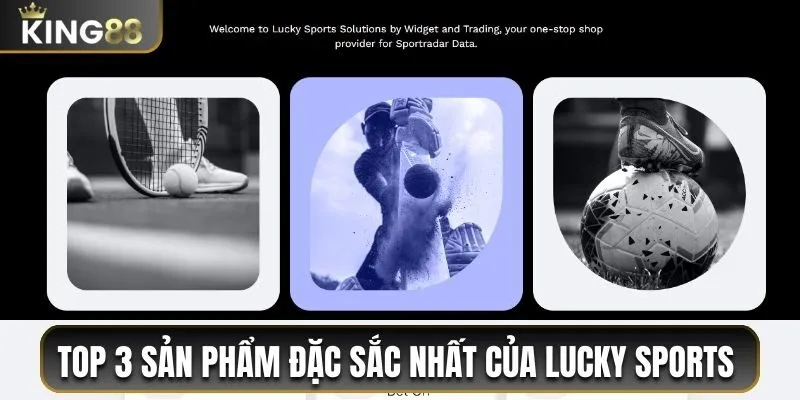 Lucky Sports King88 - Sảnh Thể Thao Hấp Dẫn Và Sôi Động 3 Top 3 sản phẩm đặc sắc nhất của Lucky Sports
